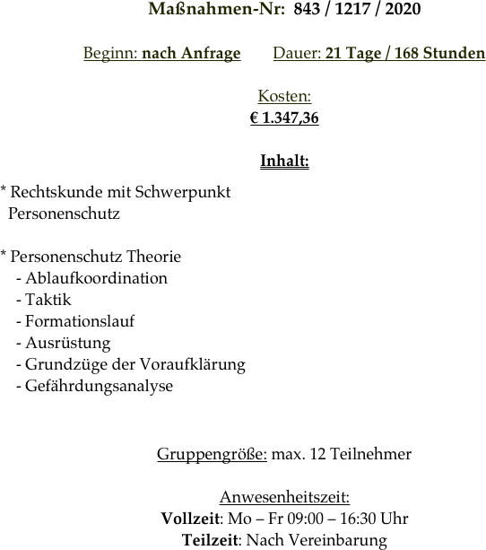 Maßnahmen-Nr:  843 / 1217 / 2020 

Beginn: nach Anfrage        Dauer: 21 Tage / 168 Stunden        

Kosten: 
€ 1.347,36

Inhalt:
￼


Gruppengröße: max. 12 Teilnehmer

Anwesenheitszeit: 
Vollzeit: Mo – Fr 09:00 – 16:30 Uhr
Teilzeit: Nach Vereinbarung